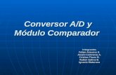 Conversor A/D y Módulo Comparador Integrantes Felipe Aravena U. Alvaro Contreras A. Cristian Flores B. Ruben Gatica B. Ignacio Maturana.