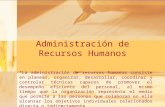 Administración de Recursos Humanos “La administración de recursos humanos consiste en planear, organizar, desarrollar, coordinar y controlar técnicas capaces.