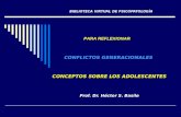 BIBLIOTECA VIRTUAL DE PSICOPATOLOGÍA CONFLICTOS GENERACIONALES CONCEPTOS SOBRE LOS ADOLESCENTES Prof. Dr. Héctor S. Basile PARA REFLEXIONAR.
