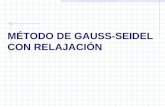 MÉTODO DE GAUSS-SEIDEL CON RELAJACIÓN. DEFINICIÓN El método de relajación presenta una ligera modificación al método Gauss- Seidel porque permite mejorar.