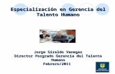 Especialización en Gerencia del Talento Humano Jorge Giraldo Vanegas Director Posgrado Gerencia del Talento Humano Febrero/2011.
