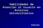 Habilidades de Atención al Usuario en Entornos Universitarios Antonio Pérez Universidad de Murcia.