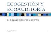 Dr. Rolando Reátegui Lozano 1 ECOGESTIÓN Y ECOAUDITORÍA Dr. ROLANDO REÁTEGUI LOZANO.