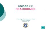 UNIDAD # 2 FRACCIONES Preparado por Prof. María de los A. Muñiz Título V-Cooperativo Revisado abril 2006.
