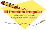 El Pretérito Irregular Algunos verbos son irregulares en el pretérito.