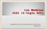 Los Modelos XS21 (X-Siglo XXI) Modelos de Simulación de Políticas Públicas.