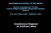 Arquitectura Regional en América Latina UNIVERSIDAD NACIONAL DE RÍO NEGRO Carrera: Licenciatura en Turismo Cátedra: Medio Ambiente y Desarrollo Turístico.