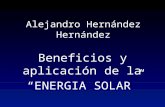 Alejandro Hernández Hernández Beneficios y aplicación de la ENERGIA SOLAR.