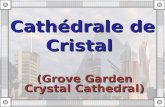 (Grove Garden Crystal Cathedral) Cathédrale de Cristal.