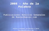 2008 - Año de la Palabra Publicaciones Bíblicas Semanales de BuenasNuevas.com escrito y diseñado por Marcelo A. Murúa mmurua@buenasnuevas.com escrito y.