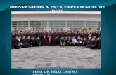 BIENVENIDOS A ESTA EXPERIENCIA DE DIOS PBRO. DR. FÉLIX CASTRO MORALES.