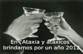 En Ataxia y atáxicos brindamos por un año 2012 …