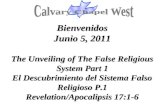 Bienvenidos Junio 5, 2011 The Unveiling of The False Religious System Part 1 El Descubrimiento del Sistema Falso Religioso P.1 Revelation/Apocalipsis 17:1-6.