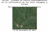 Taller: Sistema de Alerta Hidroambiental en la confluencia de los Ríos Paraguay y Paraná R esistencia – Provincia del Chaco 13 de Noviembre de 2013.