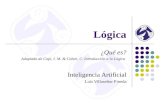 Lógica ¿Qué es? Adaptado de Copi, I. M. & Cohen, C. Introducción a la Lógica Inteligencia Artificial Luis Villaseñor Pineda.