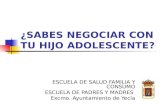 ¿SABES NEGOCIAR CON TU HIJO ADOLESCENTE? ESCUELA DE SALUD FAMILIA Y CONSUMO ESCUELA DE PADRES Y MADRES Excmo. Ayuntamiento de Yecla.