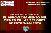 ALGUNAS REFLEXIONES PARA EL APROVECHAMIENTO DEL TIEMPO EN LAS SESIONES DE ENTRENAMIENTO I CHARLAS MAGISTRALES FORMATIVAS 2008.