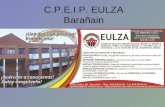 C.P.E.I.P. EULZA Barañain. Presentación Queremos presentar nuestro colegio de una forma sencilla, mediante algunas fotos para que conozcáis nuestras instalaciones.
