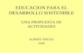 EDUCACION PARA EL DESARROLLO SOSTENIBLE UNA PROPUESTA DE ACTIVIDADES ALBERT SIREAU 2000.