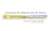 Sistemas de Adquisición de Datos Oscar R. López Bonilla  Todos Los Derechos Reservados.