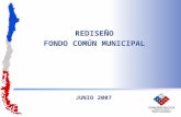 REDISEÑO FONDO COMÚN MUNICIPAL JUNIO 2007. El Fondo Común Municipal está definido por la Constitución Política de la República (Cap XIII, art 111) como.