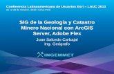 SIG de la Geología y Catastro Minero Nacional con ArcGIS Server y Adobe Flex., Juan Salcedo Carbajal - INGEMMET, Perú