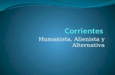 Corrientes humanista alienista y alternativa