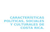 Características políticas, sociales y culturales de costa rica.