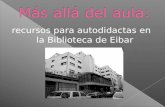 Más allá del aula: Recursos para autodidactas en la biblioteca de Eibar