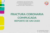 Fractura Coronaria Complicada. Reporte de un Caso