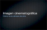 Imagen Cinematográfica/ Cómo ve la cámara de cine