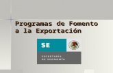 PROGRAMAS DE FOMENTO A LA EXPORTACIÓN EN MÉXICO