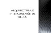 ARQUITECTURA E INTERCONEXIÓN DE REDES