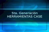 5ta Generacion (Herramientas Case)