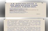 LA SOCIOLOGÍA Y SU RELACION CON OTRAS CIENCIAS