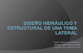 DISEÑO HIDRÁULICO Y ESTRUCTURAL DE UNA TOMA LATERAL