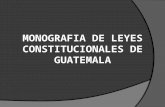 Monografia de Leyes Constitucionales de Guatemala1