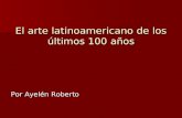 El Arte Latinoamericano De Los últimos 100 Años