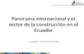 Panorama internacional y el sector de la construcción en el Ecuador Crisis y sector de la construcción 11 de octubre 2011