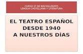 El teatro español desde los año 40 a nuestros días