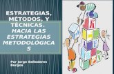Métodos, estrategias y técnicas.  Hacia las estrategias metodológicas.