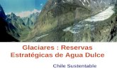Glaciares - Reservas estratégicas de agua dulce - Chile sustentable