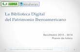 La Biblioteca Digital del Patrimonio Iberoamericano. Resultados 2013-2014. Planes de futuro. Ana Santos Aramburo