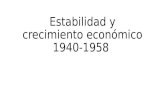 Estabilidad y crecimiento económico 1940 1958