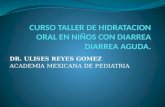 Curso taller de Hidratación oral en niños con Diarrea aguda - DR ULISES REYES GOMEZ