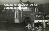 CODIGO DE SERVICIO: CR-30 UNIDAD DE RESCATE