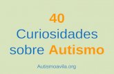 40 Curiosidades sobre autismo (de autismoavila.org))