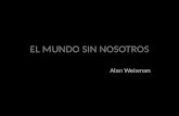 El mundo sin nosotros - Alan Weisman (cap. 7, 8 y 9)