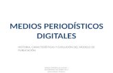 6. medios periodísticos digitales. historia, características y evolución del modelo de publicación