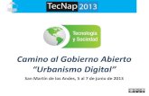 Camino al Gobierno Abierto “Urbanismo Digital” - TECNAP2013 - 5 al 7 de junio 2013